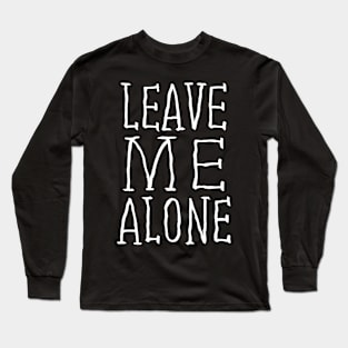 Leave Me Alone White Long Sleeve T-Shirt